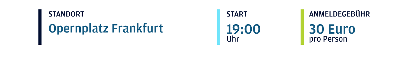 Standort Opernplatz Frankfurt. Start 19:00 uhr. Anmeldegebuhr 30 Euro pro Person