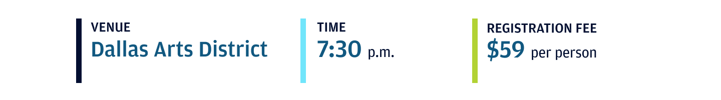 Dallas-Forth Worth event venue Dallas Art District; Event start time 7:30 p.m.; Event registration fee $59 per person.